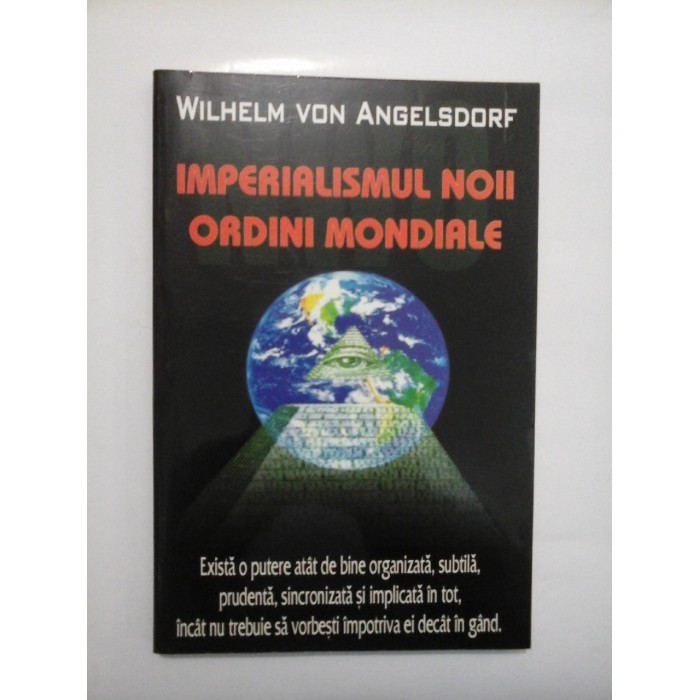 IMPERIALISMUL NOII ORDINI MONDIALE - WILHELM VON ANGELSDORF IMPERIALISMUL NOII ORDINI MONDIALE - WILHELM VON ANGELSDORF